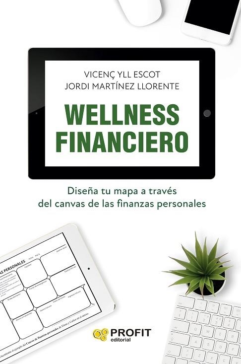 WELLNESS FINANCIERO. DISEÑA TU MAPA A TRAVÉS DEL CANVAS DE LAS FINANZAS PERSONALES | 9788419841261 | YLL ESCOT, VICENÇ / MARTINEZ LLORENTE, JORDI