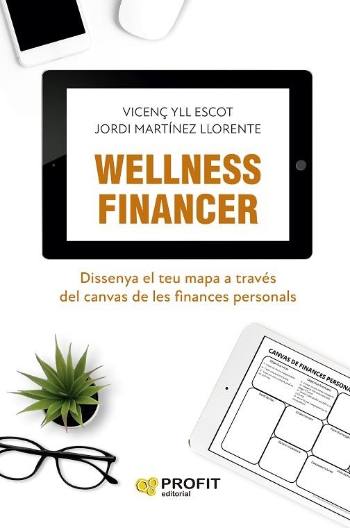 WELLNESS FINANCER. DISSENYA EL TEU MAPA A TRAVÉS DEL CANVAS DE LES FINANCES PERSONALS | 9788419841285 | YLL ESCOT, VICENÇ / MARTINEZ LLORENTE, JORDI