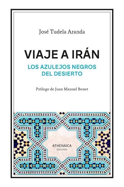 VIAJE A IRÁN. LOS AZULEJOS NEGROS DEL DESIERTO | 9788419874450 | TUDELA ARANDA, JOSÉ