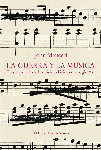 LA GUERRA Y LA MÚSICA. LOS CAMINOS DE LA MÚSICA CLÁSICA EN EL SIGLO XX | 9788419942258 | MAUCERI, JOHN