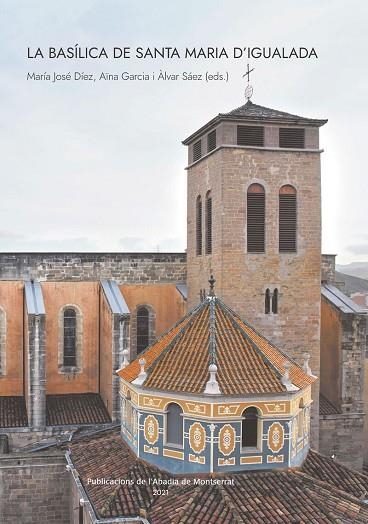 LA BASÍLICA DE SANTA MARIA D'IGUALADA | 9788491911739 | DIEZ,M.JOSE /GARCIA,AINA /SAEZ,ALVAR