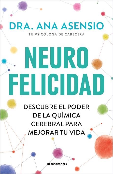 NEUROFELICIDAD. DESCUBRE EL PODER DE LA QUÍMICA CEREBRAL PARA MEJORAR TU VIDA | 9788419743879 | ASENSIO, ANA