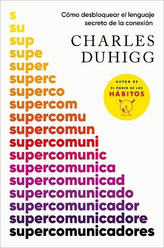 SUPERCOMUNICADORES. CÓMO DESBLOQUEAR EL LENGUAJE SECRETO DE LA CONEXIÓN | 9788419820181 | DUHIGG, CHARLES