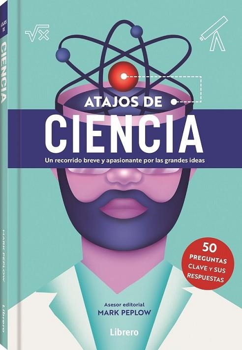 ATAJOS DE CIENCIA. UN RECORRIDO BREVE Y APASIONANTE POR LAS GRANDES IDEAS. 50 PREGUNTAS CLAVE Y SUS RESPUESTAS | 9788411540353 | PEPLOW, MARK