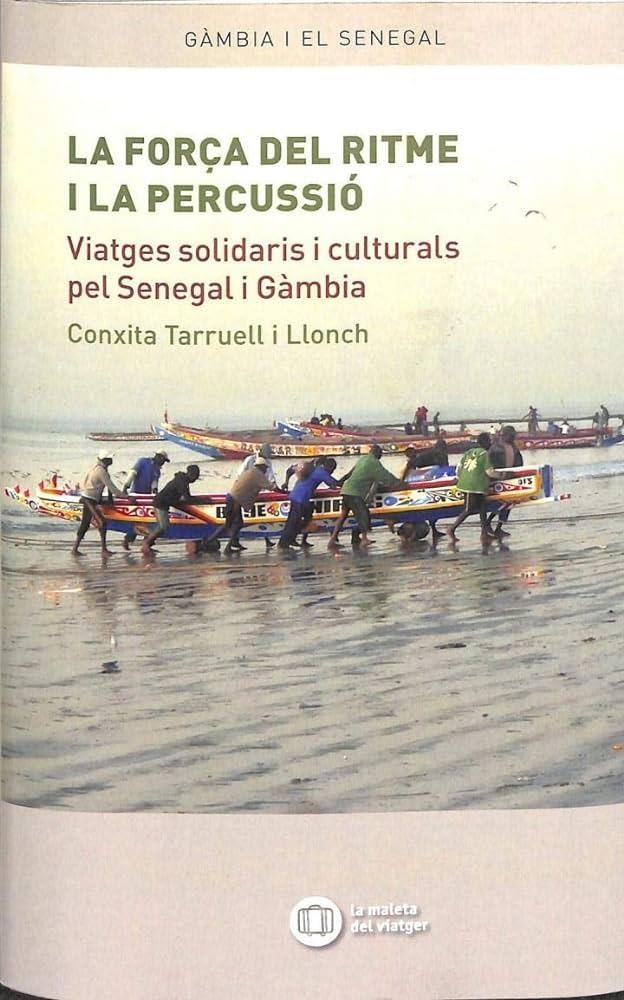 LA FORÇA DEL RITME I LA PERCUSSIÓ VIATGES SOLIDARIS I CULTURALS PEL SENEGAL I GÀMBIA | 9788494459078 | TARRUELL LLONCH, CONXITA