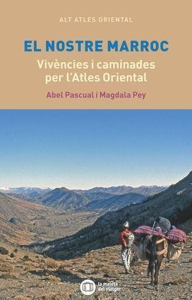 EL NOSTRE MARROC VIVÈNCIES I CAMINADES PER L'ATLES ORIENTAL | 9788412311778 | PASCUAL, ABEL / PEY, MAGDALA