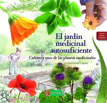 EL JARDÍN MEDICINAL AUTOSUFICIENTE. CULTIVO Y USOS DE LAS PLANTAS MEDICINALES | 9788412587562 | LÓPEZ LÓPEZ, FERNANDO