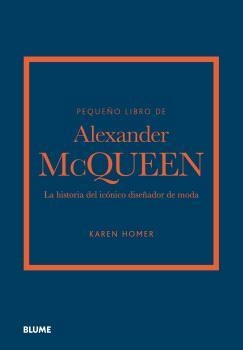 PEQUEÑO LIBRO DE ALEXANDER MCQUEEN. LA HISTORIA DEL ICÓNICO DISEÑADOR DE MODA | 9788419785268 | HOMER, KAREN