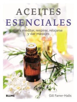 ACEITES ESENCIALES PARA MEDITAR, RESPIRAR, RELAJARSE Y DAR MASAJES | 9788410048072 | HALLS, GILL FARRER