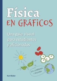 FISICA EN GRÁFICOS. UNA GUÍA VISUAL PARA ESTUDIANTES Y AFICIONADOS | 9788428217682 | BAKER, KURT