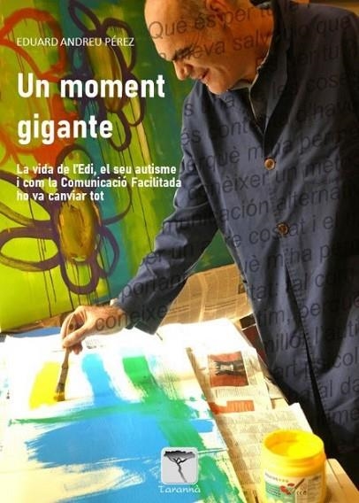 UN MOMENT GIGANTE. LA VIDA DE L'EDI, EL SEU AUTISME I COM LA COMUNICACIÓ FACILITADA HO VA CANVIAR T | 9788412356892 | ANDREU PÉREZ, EDUARD