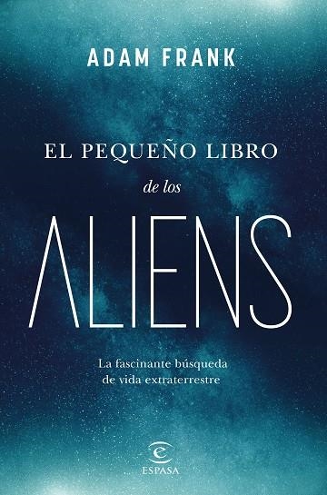 EL PEQUEÑO LIBRO DE LOS ALIENS. LA FASCINANTE BÚSQUEDA DE VIDA EXTRATERRESTRE | 9788467072105 | FRANK, ADAM