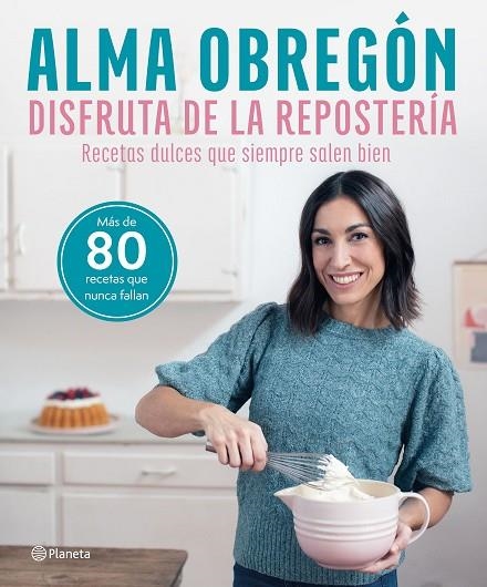 DISFRUTA DE LA REPOSTERÍA. RECETAS DULCES QUE SIEMPRE SALEN BIEN | 9788408284635 | OBREGÓN, ALMA