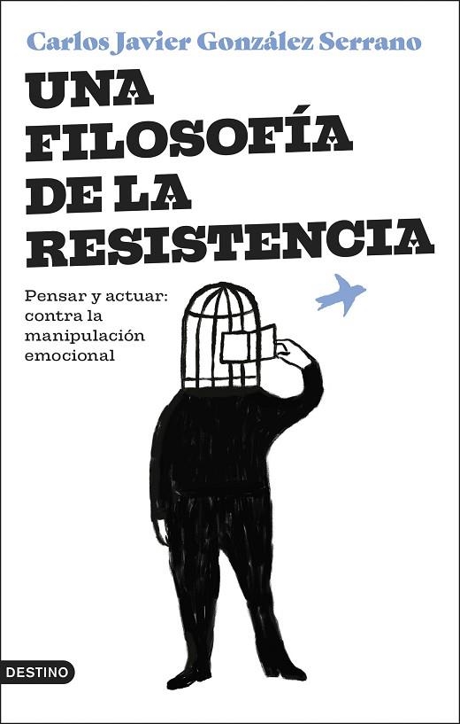 UNA FILOSOFÍA DE LA RESISTENCIA. PENSAR Y ACTUAR: CONTRA LA MANIPULACIÓN EMOCIONAL | 9788423364831 | GONZÁLEZ SERRANO, CARLOS JAVIER