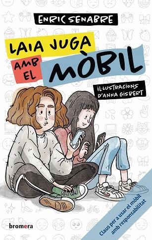 LAIA JUGA AMB EL MÒBIL. CLAUS PER A USAR EL MOBIL AMB RESPONSABILITAT | 9788413586106 | ENRIC SENABRE