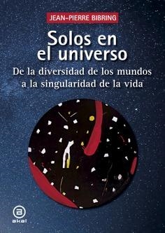 SOLOS EN EL UNIVERSO. DE LA DIVERSIDAD DE LOS MUNDOS A LA SINGULARIDAD DE LA VIDA | 9788446054740 | BIBRING, JEAN-PIERRE