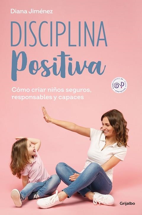 DISCIPLINA POSITIVA. CÓMO CRIAR NIÑOS SEGUROS, RESPONSABLES Y CAPACES | 9788425365140 | JIMÉNEZ, DIANA