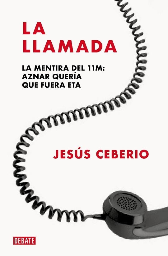 LA LLAMADA. LA MENTIRA DEL 11M: AZNAR QUERÍA QUE FUERA ETA | 9788419642431 | CEBERIO, JESÚS