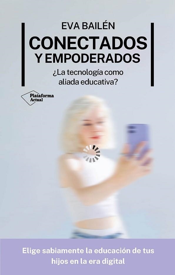 CONECTADOS Y EMPODERADOS. ¿LA TECNOLOGÍA COMO ALIADA EDUCATIVA? | 9788410079281 | BAILÉN, EVA