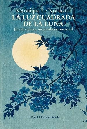 LA LUZ CUADRADA DE LA LUNA. JIN SHIN JYUTSU, UNA MEDICINA ANCESTRAL | 9788419744463 | LE NORMAND, VÉRONIQUE