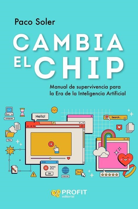 CAMBIA EL CHIP. MANUAL DE SUPERVIVIENCIA PARA LA ERA DE LA INTELIGENCIA ARTIFICIAL | 9788419841544 | SOLER, PACO