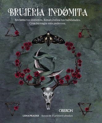 BRUJERÍA INDÓMITA. RECLAMA TUS INSTINTOS. RENATURALIZA TUS HABILIDADES. CREA TU MAGIA MÁS PODEROSA | 9788441549197 | PRADAS, LIDIA