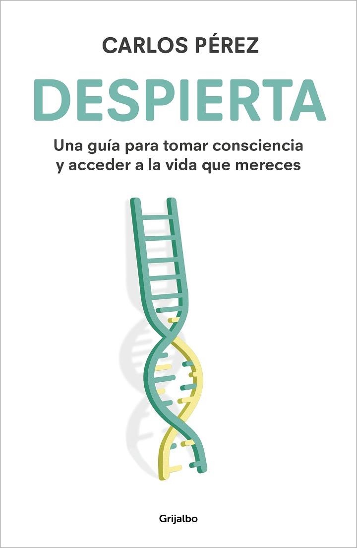 DESPIERTA. UNA GUÍA PARA TOMAR CONSCIENCIA Y ACCEDER A LA VIDA QUE MERECES | 9788425366314 | PÉREZ, CARLOS