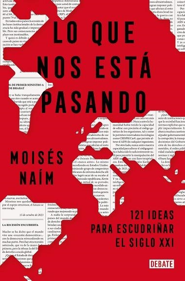 LO QUE NOS ESTÁ PASANDO. 121 IDEAS PARA ESCUDRIÑAR EL SIGLO 21 | 9788419642707 | NAÍM, MOISÉS