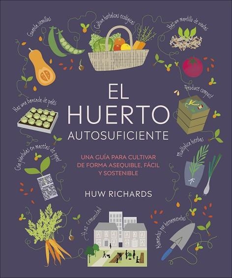 EL HUERTO AUTOSUFICIENTE. UNA GUÍA PARA CULTIVAR DE FORMA ASEQUIBLE, FÁCIL Y SOSTENIBLE | 9780241664384 | RICHARDS, HUW