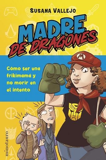 MADRE DE DRAGONES. COMO SER UNA FRIKIMAMA Y NO MORIR EN EL INTENTO | 9788445016824 | VALLEJO, SUSANA