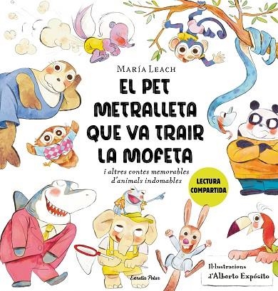 EL PET METRALLETA QUE VA TRAIR LA MOFETA I ALTRES CONTES MEMORABLES D´ANIMALS INDOMABLES | 9788413897837 | LEACH, MARÍA / EXPÓSITO, ALBERTO