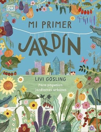 MI PRIMER JARDÍN PARA PEQUEÑOS JARDINEROS URBANOS | 9780241663837 | GOSLING, LIVI