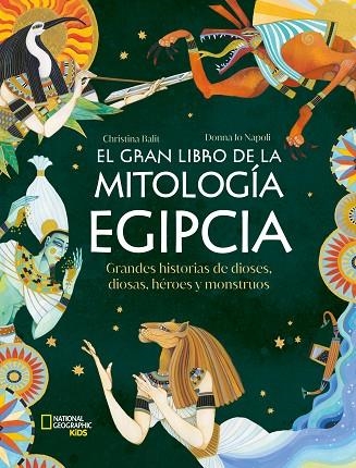 EL GRAN LIBRO DE LA MITOLOGÍA EGIPCIA. GRANDES HISTORIAS DE DIOSES, DIOSAS, HÉROES Y MONSTRUOS | 9788482989990 | NAPOLI, DONNA JO