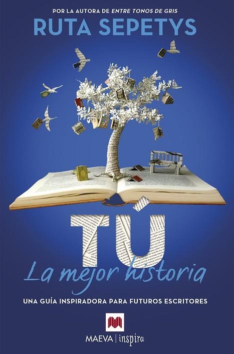 TÚ, LA MEJOR HISTORIA. UNA GUÍA INSPIRADORA PARA FUTUROS ESCRITORES | 9788419638540 | SEPETYS, RUTA