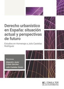 DERECHO URBANÍSTICO EN ESPAÑA: SITUACIÓN ACTUAL Y PERSPECTIVAS DE FUTURO | 9788470529498 | CRIADO SÁNCHEZ, ALEJADRO JAVIER / CASTELAO SIMÓN, JULIO