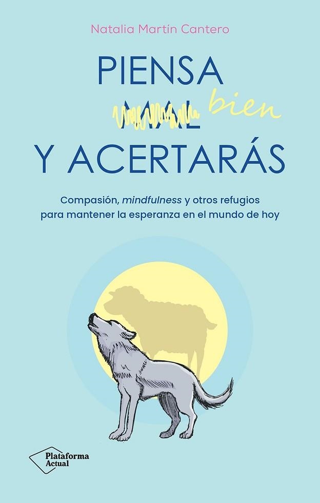 PIENSA BIEN Y ACERTARÁS COMPASIÓN, MINDFULNESS Y OTROS REFUGIOS PARA MANTENER LA ESPERANZA EN EL MUNDO D | 9788410079007 | MARTÍN CANTERO, NATALIA