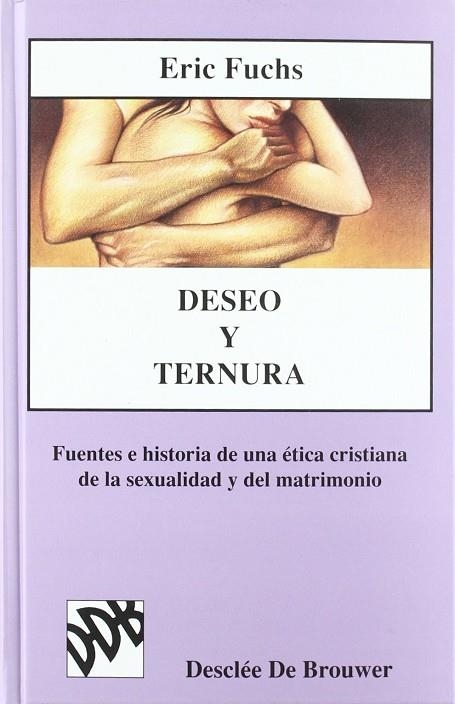 DESEO Y TERNURA. FUENTES E HISTORIA DE UNA ÉTICA CRISTIANA DE LA SEXUALIDAD | 9788433010759 | FUCHS, ERIC