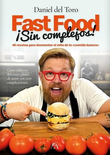 FAST FOOD SIN COMPLEJOS 45 RECETAS PARA DESMONTAR EL MITO DE LA «COMIDA BASURA» | 9788410520837 | DANIEL DEL TORO SALAS