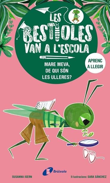 LES BESTIOLES VAN A L'ESCOLA 3. MARE MEVA, DE QUI SÓN LES ULLERES? (MAJUSCULES) | 9788413493374 | ISERN, SUSANNA