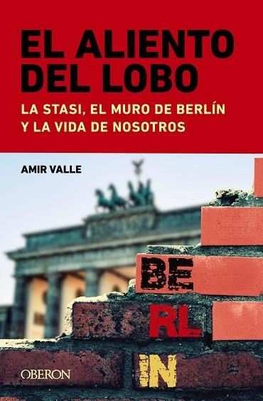 EL ALIENTO DEL LOBO. LA STASI, EL MURO DE BERLÍN Y LA VIDA DE NOSOTROS | 9788441549043 | VALLE OJEDA, AMIR