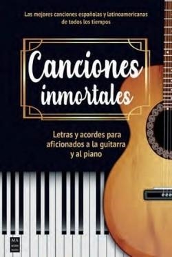 CANCIONES INMORTALES. LETRAS Y ACORDES PARA AFICIONADOS A LA GUITARRA Y AL PIANO | 9788418703805