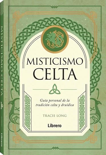 MISTICISMO CELTA. GUIA PERSONAL DE LA TRADICION CELTA Y DRUIDICA | 9788411540414 | LONG, TRACIE