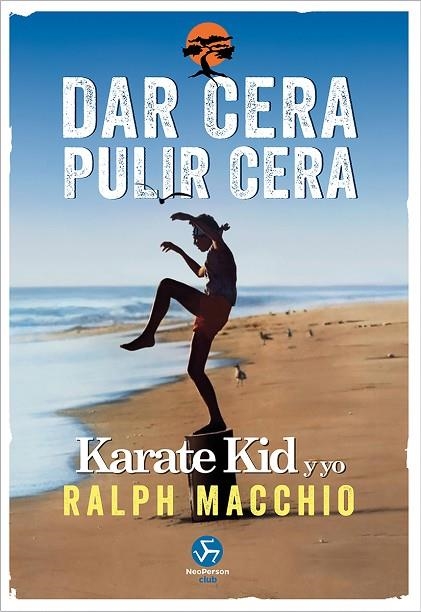 DAR CERA, PULIR CERA. KARATE KID Y YO | 9788415887911 | MACCHIO, RALPH