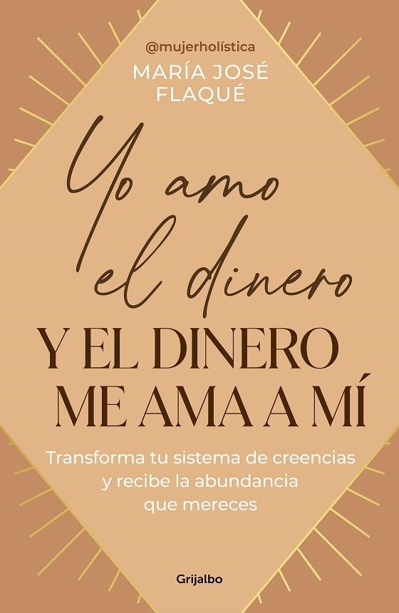 YO AMO EL DINERO Y EL DINERO ME AMA A MÍ. TRANSFORMA TU SISTEMA DE CREENCIAS Y RECIBE LA ABUNDANCIA QUE MERECES | 9788425367205 | FLAQUÉ, MARÍA JOSÉ