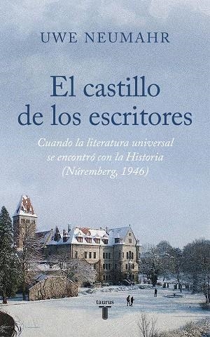 EL CASTILLO DE LOS ESCRITORES. CUANDO LA LITERATURA UNIVERSAL SE ENCONTRO CON LA HISTORIA (NUREMBERG 1946) | 9788430626588 | NEUMAHR, UWE