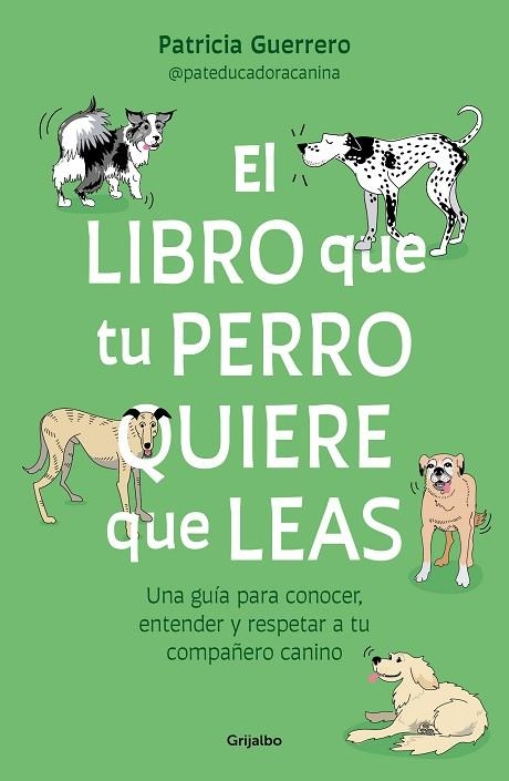 EL LIBRO QUE TU PERRO QUIERE QUE LEAS. UNA GUÍA PARA CONOCER, ENTENDER Y RESPETAR A TU COMPAÑERO CANINO | 9788425366154 | GUERRERO, PATRICIA