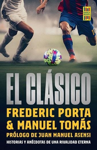 EL CLÁSICO. HISTORIAS Y ANECDOTAS DE UNA RIVALIDAD ETERNA | 9788448040550 | PORTA, FREDERIC / TOMÁS, MANEL