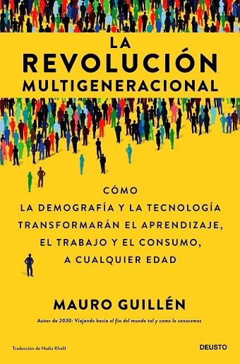 LA REVOLUCIÓN MULTIGENERACIONAL. CÓMO LA DEMOGRAFÍA Y LA TECNOLOGÍA TRANSFORMARÁN EL APRENDIZAJE, EL TRABAJO Y EL CONSUMO, A CUALQUIER EDAAD | 9788423436927 | GUILLÉN, MAURO