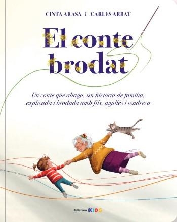 EL CONTE BORDAT. UN CONTE QUE ABRIGA, UNA HITÒRIA DE FAMÍLIA, EXPLICADA I BORDADA AMB FILS, AGULL | 9788418723827 | CINTA ARASA/CARLES ARBAT