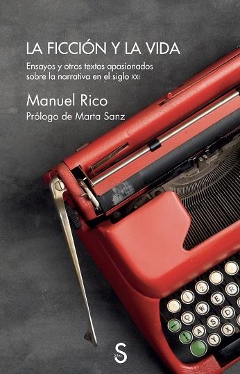 LA FICCIÓN Y LA VIDA ENSAYOS Y OTROS TEXTOS APASIONADOS SOBRE LA NARRATIVA EN EL SIGLO XXI | 9788419661487 | RICO, MANUEL